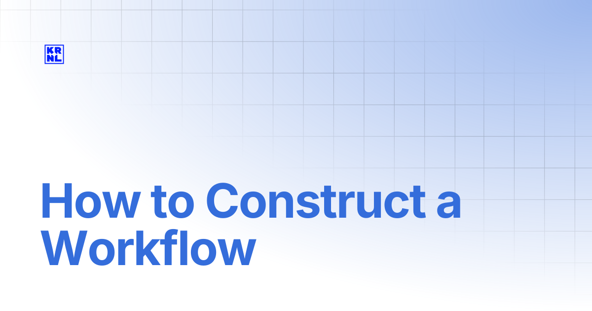 How to Construct a Workflow | KRNL Docs